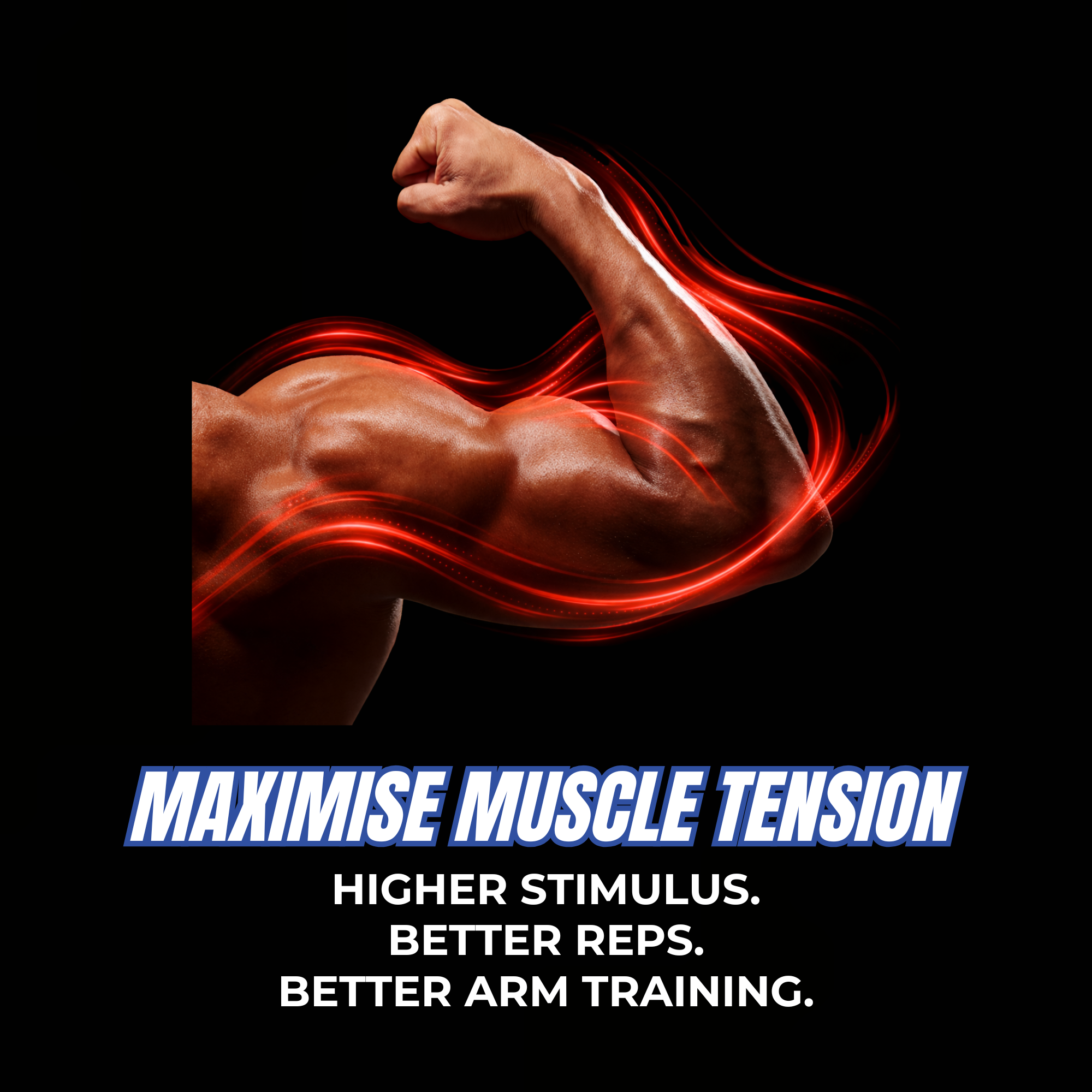 Maximise muscle tension — higher stimulus, better reps, better arm training